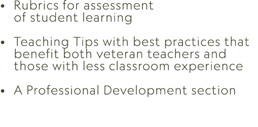 • Rubrics for assessment of student learning • Teaching Tips with best practices that benefit both veteran teachers a...