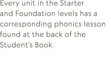 Every unit in the Starter and Foundation levels has a corresponding phonics lesson found at the back of the Student’s...