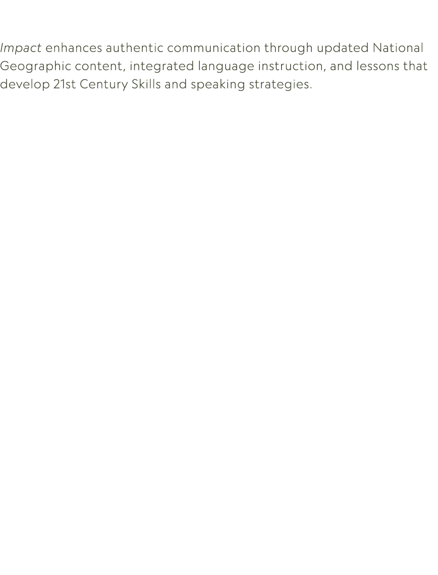  Impact enhances authentic communication through updated National Geographic content, integrated language instruction...