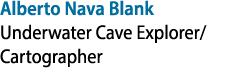 Alberto Nava Blank Underwater Cave Explorer/Cartographer