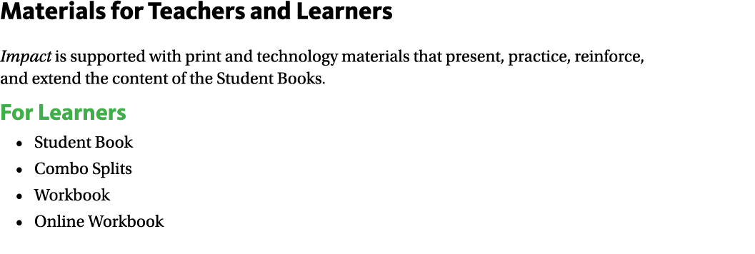 Materials for Teachers and Learners Impact is supported with print and technology materials that present, practice, r...