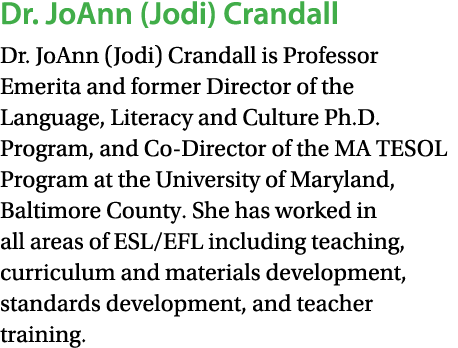 Dr. JoAnn (Jodi) Crandall Dr. JoAnn (Jodi) Crandall is Professor Emerita and former Director of the Language, Literac...