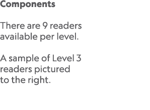 Components There are 9 readers available per level. A sample of Level 3 readers pictured to the right. 
