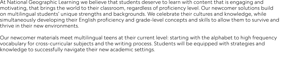 At National Geographic Learning we believe that students deserve to learn with content that is engaging and motivatin...