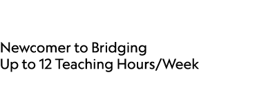  Newcomer to Bridging Up to 12 Teaching Hours/Week 