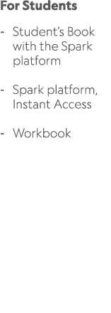For Students Student’s Book with the Spark platform Spark platform, Instant Access Workbook 