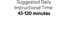 Suggested Daily Instructional Time: 45 120 minutes 