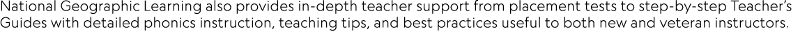 National Geographic Learning also provides in depth teacher support from placement tests to step by step Teacher’s Gu...