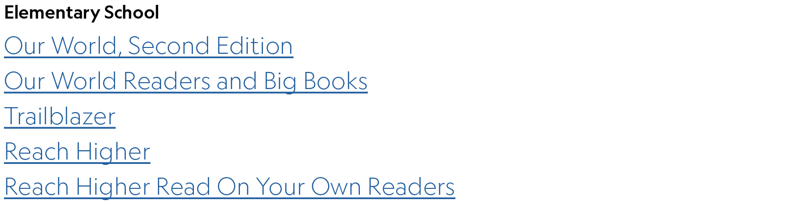 Elementary School Our World, Second Edition Our World Readers and Big Books Trailblazer Reach Higher Reach Higher Rea...