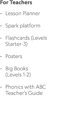 For Teachers Lesson Planner Spark platform Flashcards (Levels Starter 3) Posters Big Books (Levels 1 2) Phonics with ...