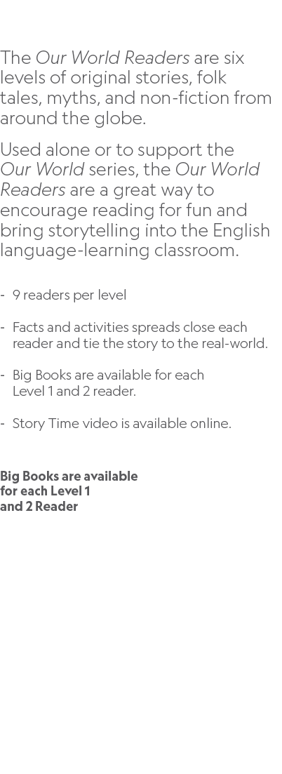  The Our World Readers are six levels of original stories, folk tales, myths, and non fiction from around the globe. ...