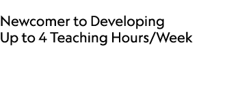  Newcomer to Developing Up to 4 Teaching Hours/Week 