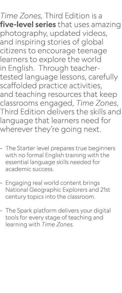  Time Zones, Third Edition is a five level series that uses amazing photography, updated videos, and inspiring storie...