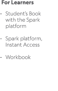  For Learners Student’s Book with the Spark platform Spark platform, Instant Access Workbook 