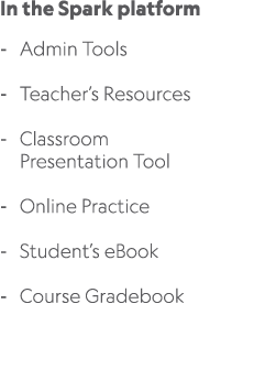 In the Spark platform Admin Tools Teacher’s Resources Classroom Presentation Tool Online Practice Student’s eBook Cou...