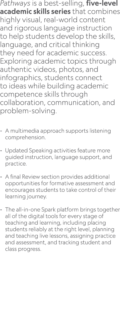 Pathways is a best selling, five level academic skills series that combines highly visual, real world content and rig...