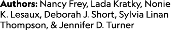 Authors: Nancy Frey, Lada Kratky, Nonie K. Lesaux, Deborah J. Short, Sylvia Linan Thompson, & Jennifer D. Turner