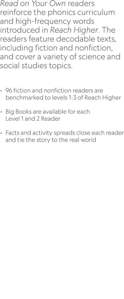 Read on Your Own readers reinforce the phonics curriculum and high frequency words introduced in Reach Higher. The re...