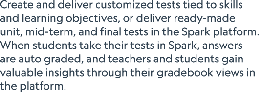 Create and deliver customized tests tied to skills and learning objectives, or deliver ready made unit, mid term, and...