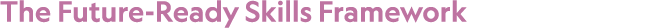 The Future Ready Skills Framework
