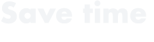Save time