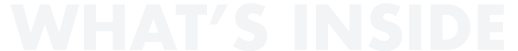 WHAT’S INSIDE