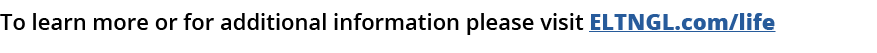 To learn more or for additional information please visit ELTNGL.com/life