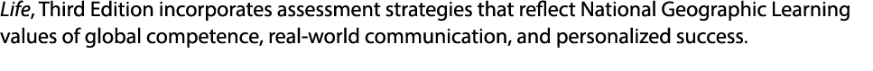 Life, Third Edition incorporates assessment strategies that reflect National Geographic Learning values of global com...