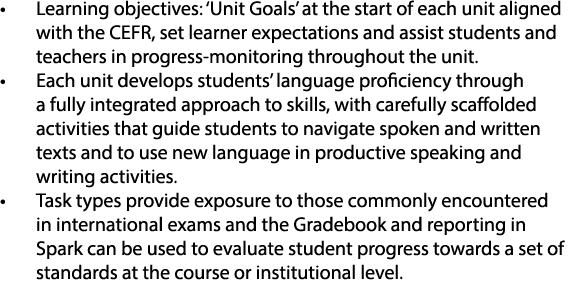 • Learning objectives: ‘Unit Goals’ at the start of each unit aligned with the CEFR, set learner expectations and ass...