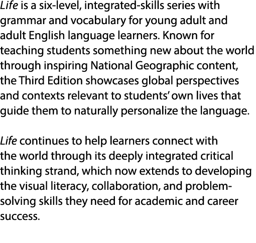 Life is a six level, integrated skills series with grammar and vocabulary for young adult and adult English language ...