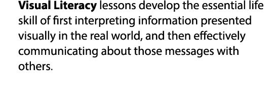 Visual Literacy lessons develop the essential life skill of first interpreting information presented visually in the ...