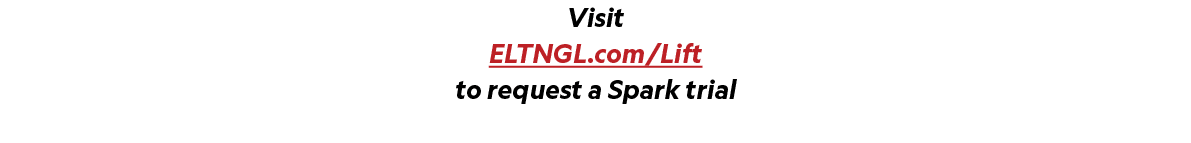 Visit ELTNGL.com/Lift to request a Spark trial 