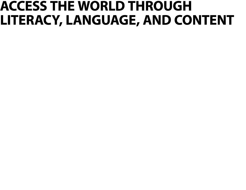 ACCESS THE WORLD THROUGH LITERACY, LANGUAGE, AND CONTENT