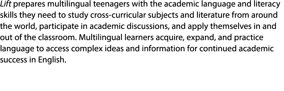 Lift prepares multilingual teenagers with the academic language and literacy skills they need to study cross curricul...