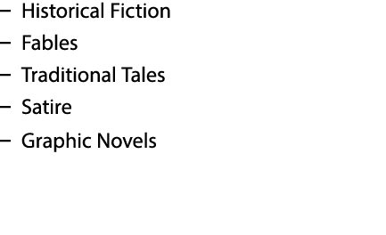 – Historical Fiction – Fables – Traditional Tales – Satire – Graphic Novels 