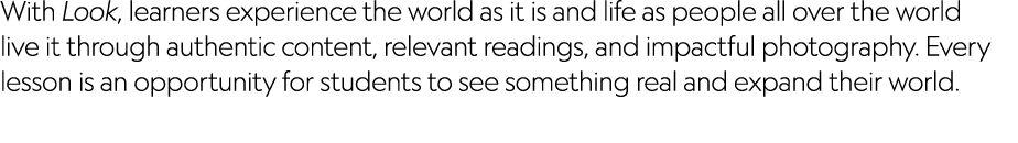 With Look, learners experience the world as it is and life as people all over the world live it through authentic con...