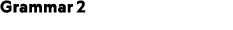 Grammar 2