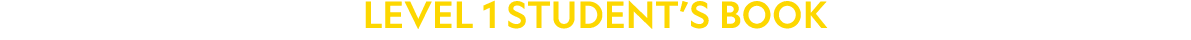 LEVEL 1 STUDENT’S BOOK 