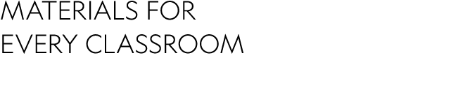 MATERIALS FOR EVERY CLASSROOM