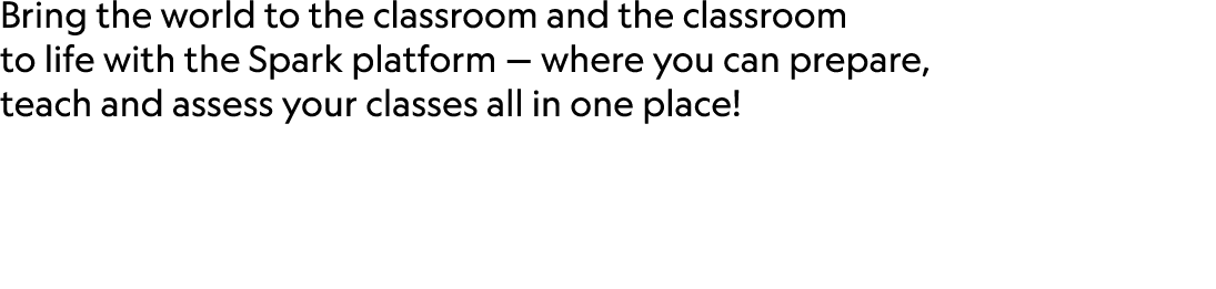 Bring the world to the classroom and the classroom to life with the Spark platform — where you can prepare, teach and...