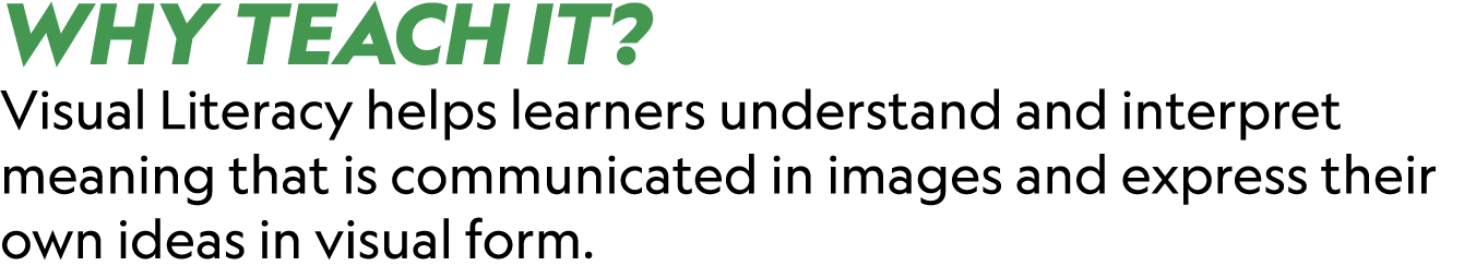 WHY TEACH IT? Visual Literacy helps learners understand and interpret meaning that is communicated in images and expr...