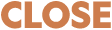 CLOSE