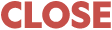 CLOSE