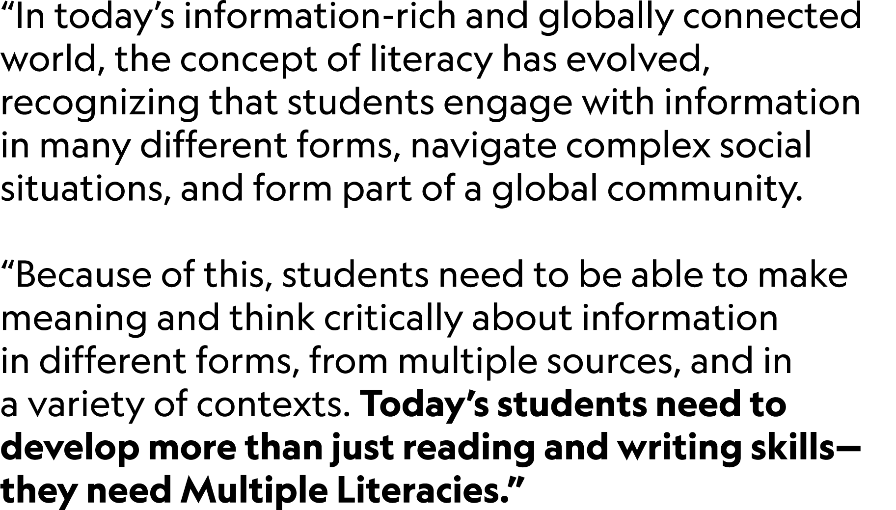 “In today’s information rich and globally connected world, the concept of literacy has evolved, recognizing that stud...