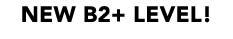 NEW B2+ LEVEL!