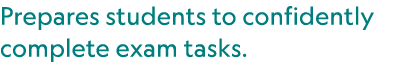 Prepares students to confidently complete exam tasks.