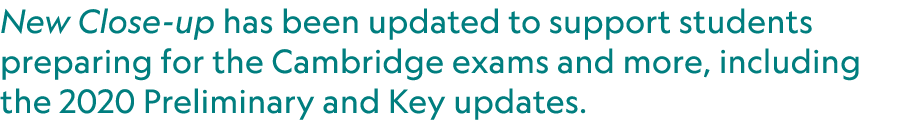 New Close up has been updated to support students preparing for the Cambridge exams and more, including the 2020 Prel...