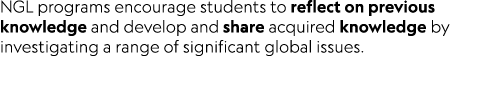 NGL programs encourage students to reflect on previous knowledge and develop and share acquired knowledge by investig...