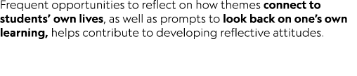 Frequent opportunities to reflect on how themes connect to students’ own lives, as well as prompts to look back on on...