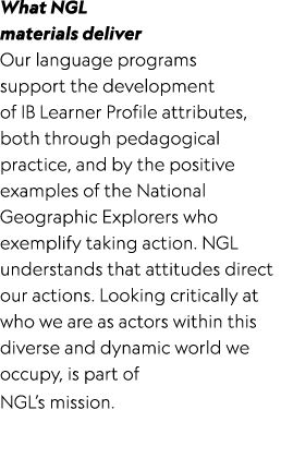 What NGL materials deliver Our language programs support the development of IB Learner Profile attributes, both throu...